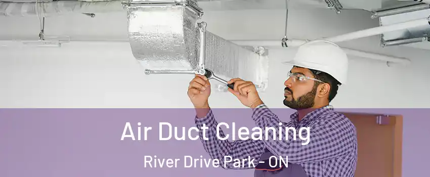  Air Duct Cleaning River Drive Park - ON