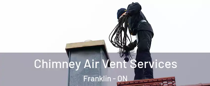  Chimney Air Vent Services Franklin - ON