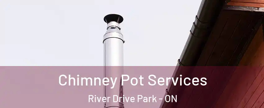  Chimney Pot Services River Drive Park - ON