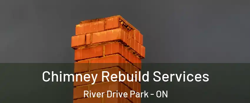  Chimney Rebuild Services River Drive Park - ON