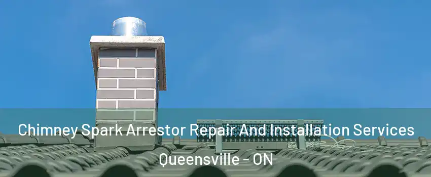  Chimney Spark Arrestor Repair And Installation Services Queensville - ON