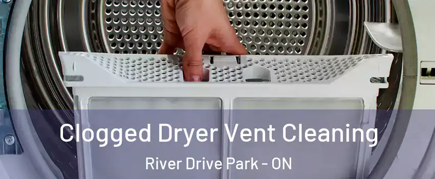  Clogged Dryer Vent Cleaning River Drive Park - ON