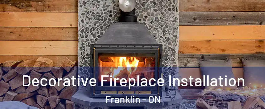  Decorative Fireplace Installation Franklin - ON