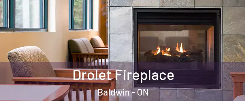  Drolet Fireplace Baldwin - ON