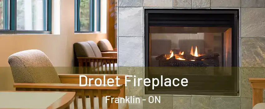 Drolet Fireplace Franklin - ON