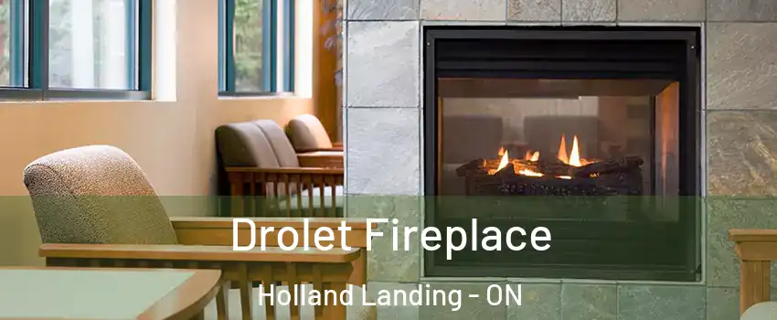 Drolet Fireplace Holland Landing - ON