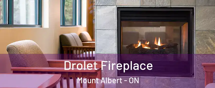 Drolet Fireplace Mount Albert - ON