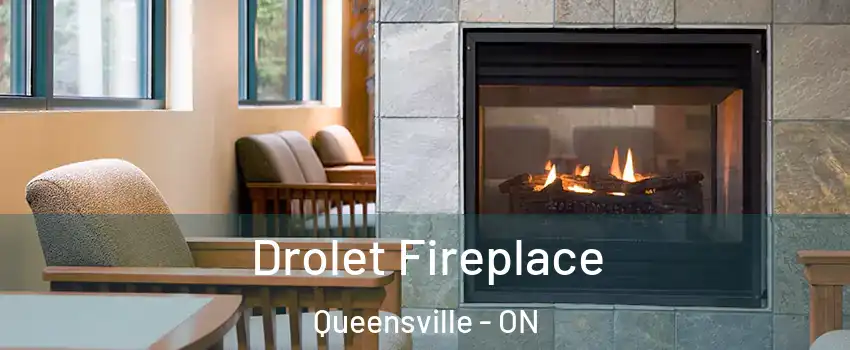 Drolet Fireplace Queensville - ON