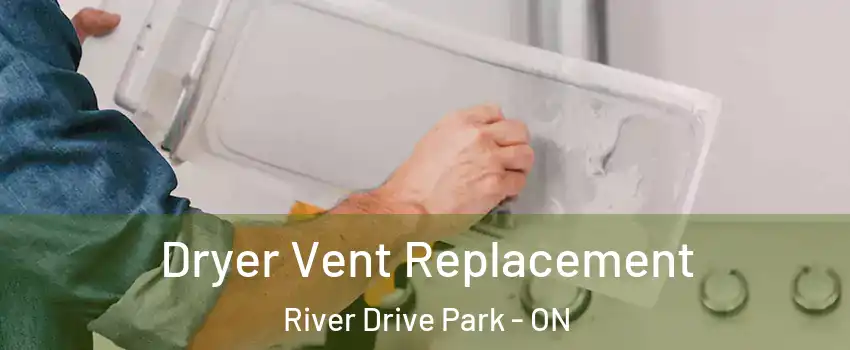  Dryer Vent Replacement River Drive Park - ON