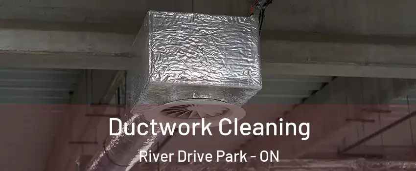  Ductwork Cleaning River Drive Park - ON