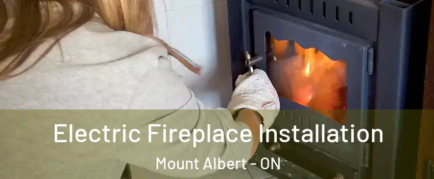  Electric Fireplace Installation Mount Albert - ON