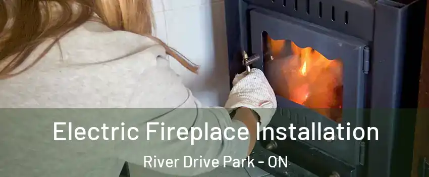  Electric Fireplace Installation River Drive Park - ON