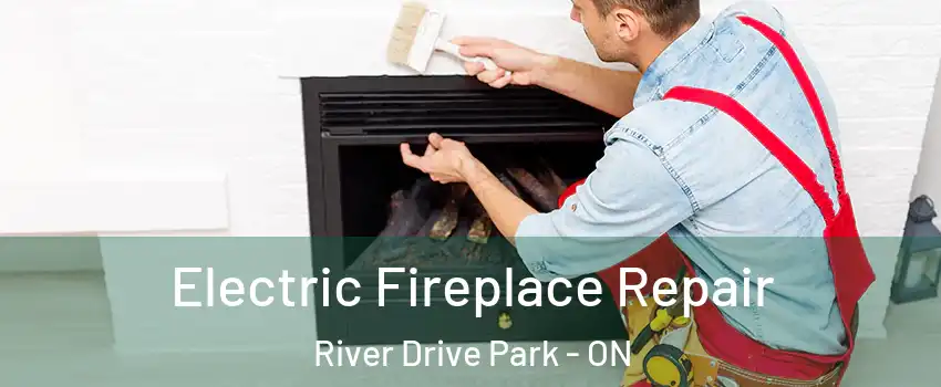  Electric Fireplace Repair River Drive Park - ON