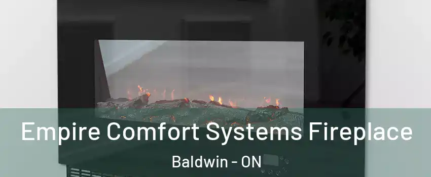 Empire Comfort Systems Fireplace Baldwin - ON