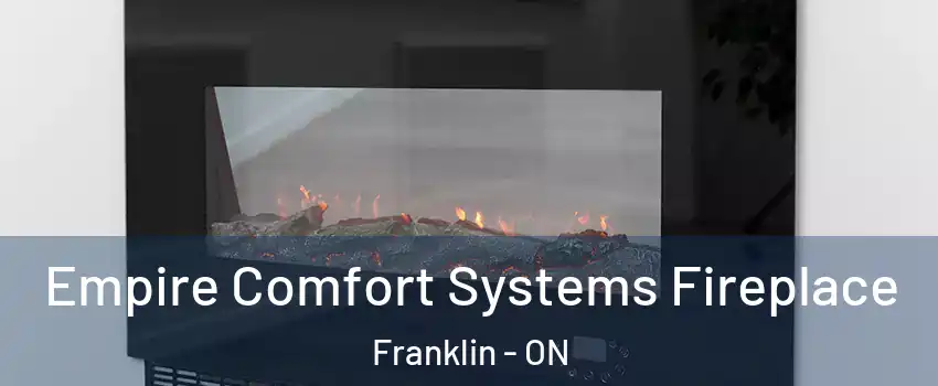 Empire Comfort Systems Fireplace Franklin - ON