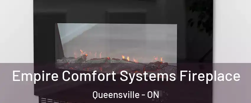 Empire Comfort Systems Fireplace Queensville - ON