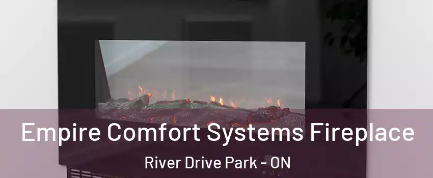 Empire Comfort Systems Fireplace River Drive Park - ON