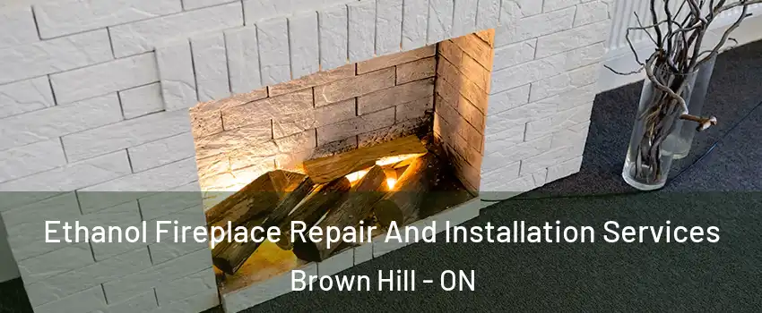  Ethanol Fireplace Repair And Installation Services Brown Hill - ON
