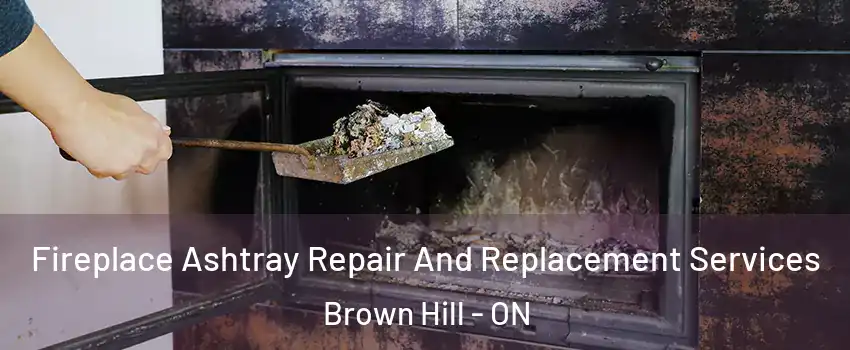  Fireplace Ashtray Repair And Replacement Services Brown Hill - ON
