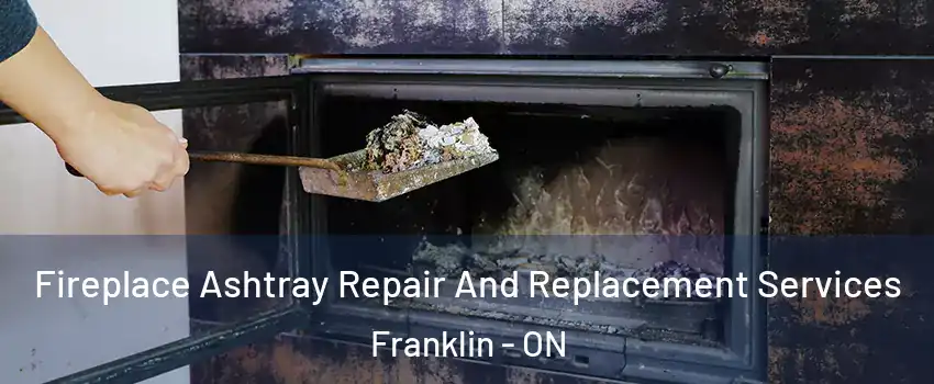  Fireplace Ashtray Repair And Replacement Services Franklin - ON