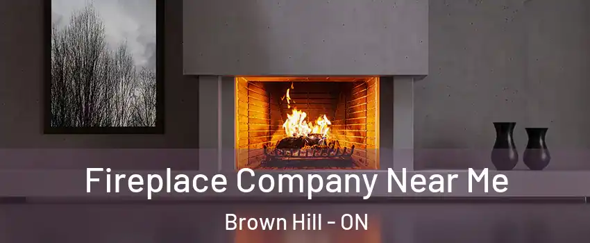  Fireplace Company Near Me Brown Hill - ON