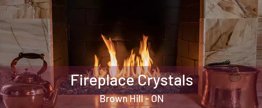  Fireplace Crystals Brown Hill - ON