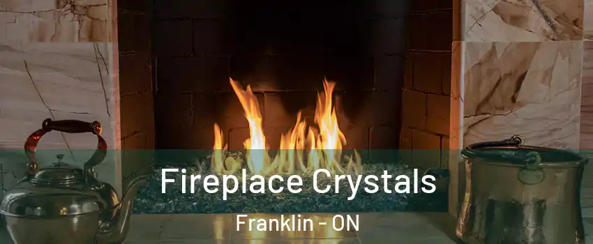  Fireplace Crystals Franklin - ON