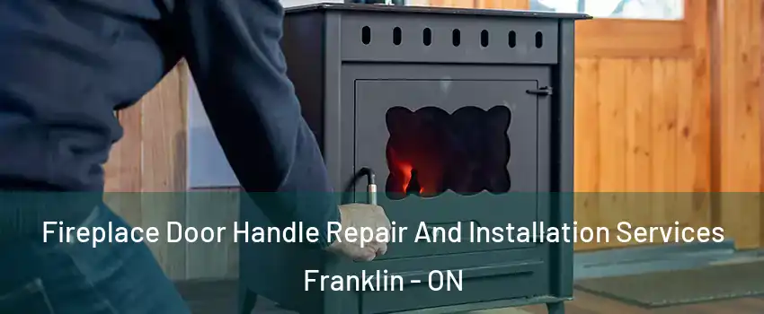  Fireplace Door Handle Repair And Installation Services Franklin - ON