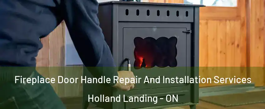  Fireplace Door Handle Repair And Installation Services Holland Landing - ON