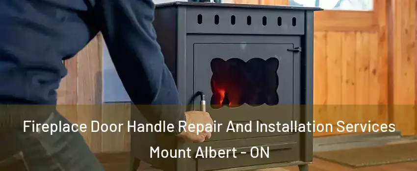  Fireplace Door Handle Repair And Installation Services Mount Albert - ON