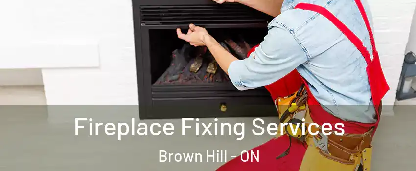  Fireplace Fixing Services Brown Hill - ON