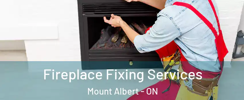  Fireplace Fixing Services Mount Albert - ON