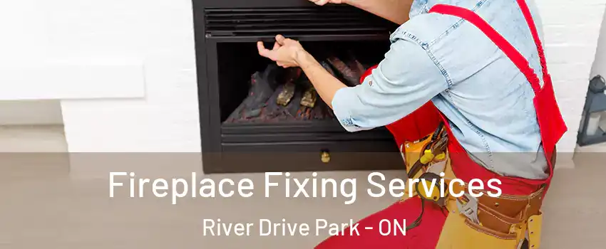  Fireplace Fixing Services River Drive Park - ON