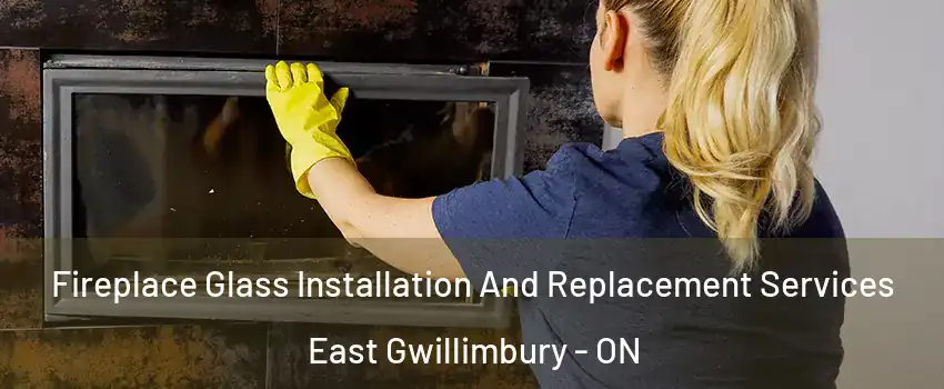  Fireplace Glass Installation And Replacement Services East Gwillimbury - ON