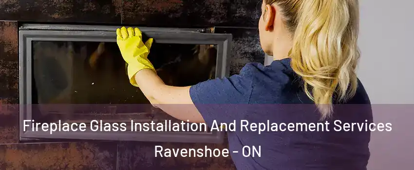  Fireplace Glass Installation And Replacement Services Ravenshoe - ON