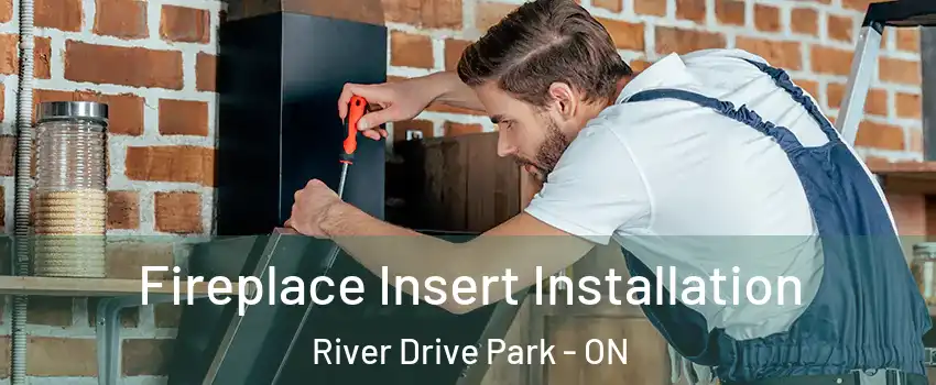  Fireplace Insert Installation River Drive Park - ON