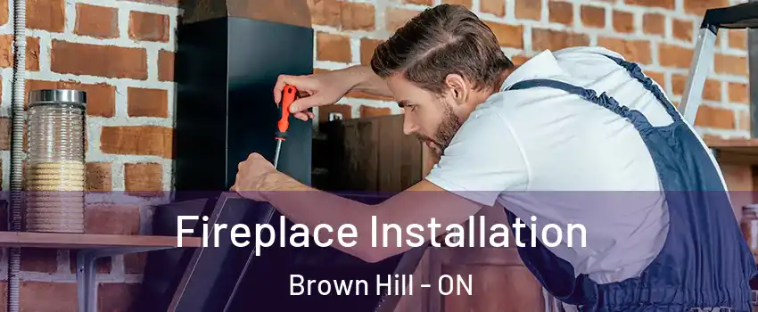  Fireplace Installation Brown Hill - ON