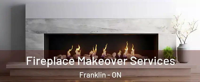 Fireplace Makeover Services Franklin - ON