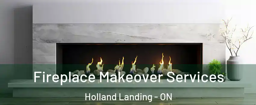 Fireplace Makeover Services Holland Landing - ON