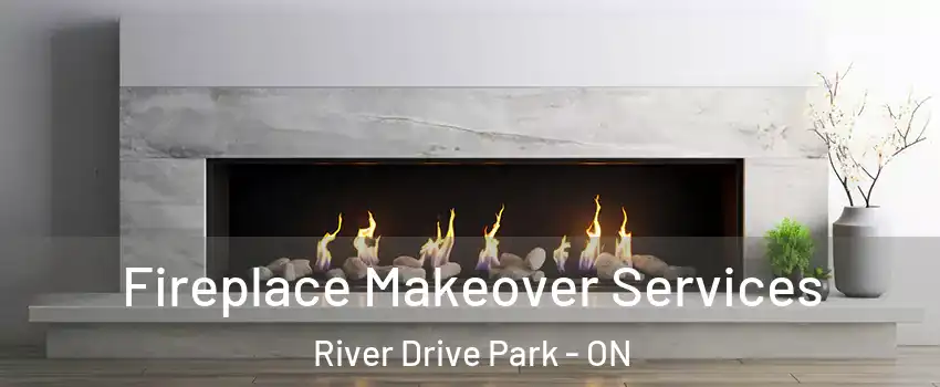 Fireplace Makeover Services River Drive Park - ON