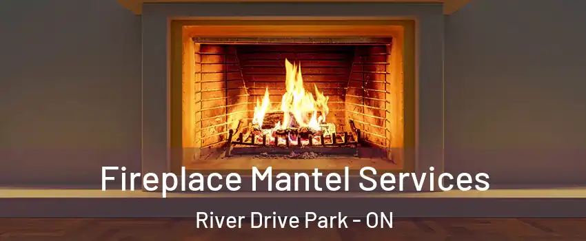  Fireplace Mantel Services River Drive Park - ON