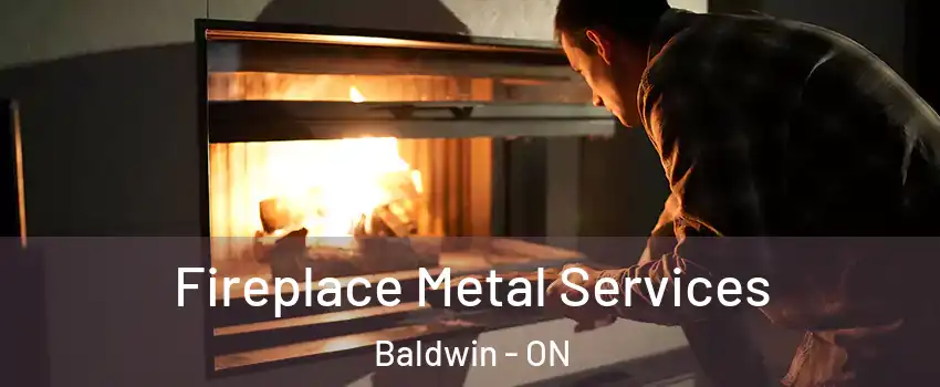 Fireplace Metal Services Baldwin - ON