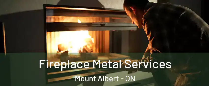 Fireplace Metal Services Mount Albert - ON