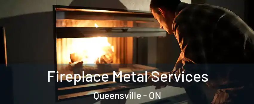 Fireplace Metal Services Queensville - ON