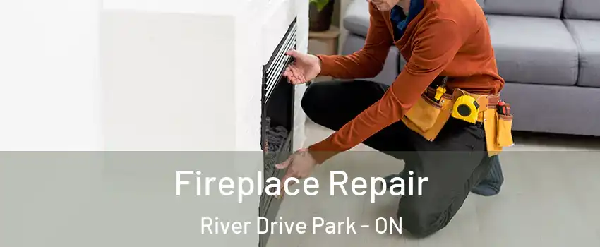  Fireplace Repair River Drive Park - ON