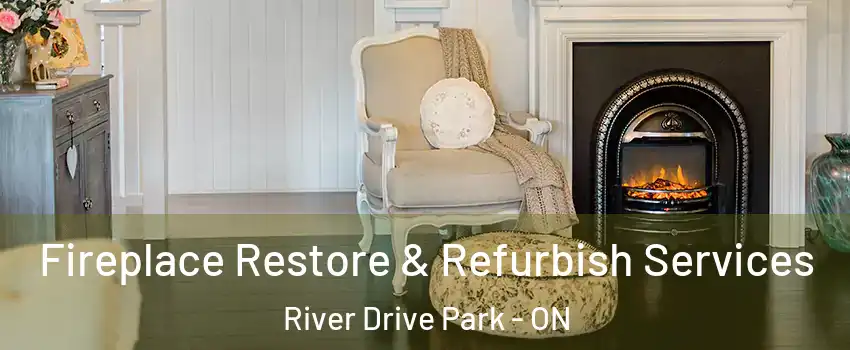 Fireplace Restore & Refurbish Services River Drive Park - ON