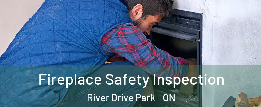 Fireplace Safety Inspection River Drive Park - ON