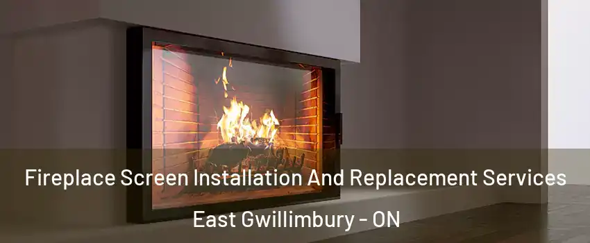 Fireplace Screen Installation And Replacement Services East Gwillimbury - ON