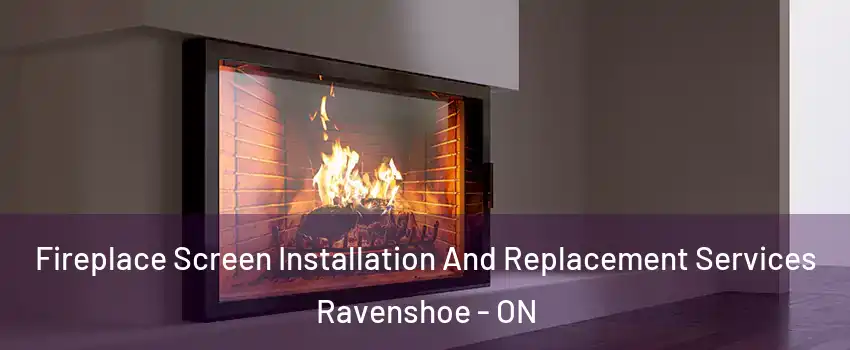 Fireplace Screen Installation And Replacement Services Ravenshoe - ON