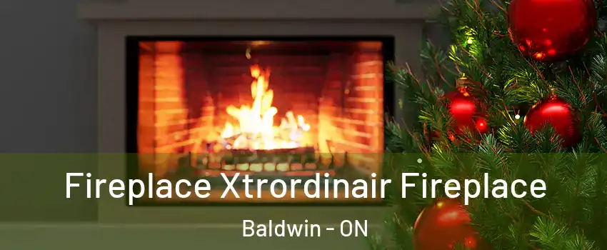 Fireplace Xtrordinair Fireplace Baldwin - ON